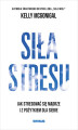 Okładka książki: Siła stresu. Jak stresować się mądrze i z pożytkiem dla siebie