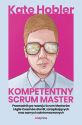 Okładka: Kompetentny Scrum Master. Przewodnik po rozwoju Scrum Masterów i Agile Coachów dla HR, zarządzających oraz samych zainteresowanych