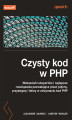 Okładka książki: Czysty kod w PHP. Wskazówki ekspertów i najlepsze rozwiązania pozwalające pisać piękny, przystępny i łatwy w utrzymaniu kod PHP