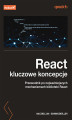Okładka książki: React: kluczowe koncepcje. Przewodnik po najważniejszych mechanizmach biblioteki React