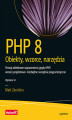 Okładka książki: PHP 8. Obiekty, wzorce, narzędzia. Poznaj obiektowe usprawnienia języka PHP, wzorce projektowe i niezbędne narzędzia programistyczne. Wydanie VI