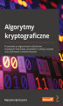 Okładka książki: Algorytmy kryptograficzne. Przewodnik po algorytmach w blockchain, kryptografii kwantowej, protokołach o wiedzy zerowej oraz szyfrowaniu homomorficznym