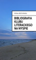 Okładka książki: Bibliografia Klubu Literackiego Na Wyspie 1964 — 2022