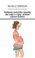 Okładka książki: Najlepsze naturalne sposoby, aby zajść w ciążę i urodzić zdrowe dziecko