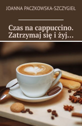 Okładka: Czas na cappuccino. Zatrzymaj się i żyj…