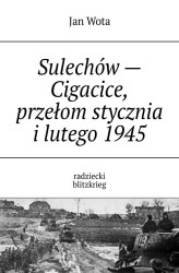 Okładka: Sulechów - Cigacice, przełom stycznia i lutego 1945