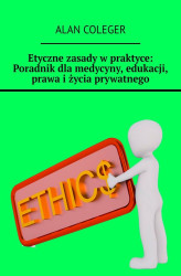 Okładka: Etyczne zasady w praktyce: Poradnik dla medycyny, edukacji, prawa i życia prywatnego