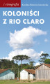 Okładka książki: Koloniści z Rio Claro. Społeczno-językowe światy polskich osadników w południowej Brazylii
