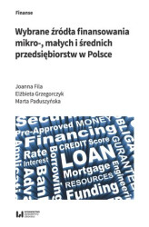 Okładka: Wybrane źródła finansowania mikro -, małych i średnich przedsiębiorstw w Polsce
