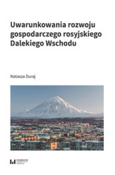 Okładka: Uwarunkowania rozwoju gospodarczego rosyjskiego Dalekiego Wschodu