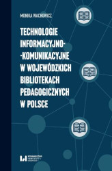 Okładka: Technologie informacyjno-komunikacyjne w wojewódzkich bibliotekach pedagogicznych w Polsce