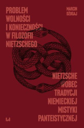 Okładka: Problem wolności i konieczności w filozofii Nietzschego. Nietzsche wobec tradycji niemieckiej mistyki panteistycznej