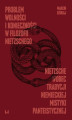 Okładka książki: Problem wolności i konieczności w filozofii Nietzschego. Nietzsche wobec tradycji niemieckiej mistyki panteistycznej