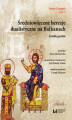 Okładka książki: Średniowieczne herezje dualistyczne na Bałkanach. Źródła greckie