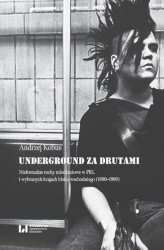 Okładka: Underground za drutami. Nieformalne ruchy młodzieżowe w PRL i wybranych krajach bloku wschodniego (1980–1989)