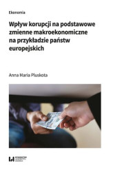 Okładka: Wpływ korupcji na podstawowe zmienne makroekonomiczne na przykładzie państw europejskich