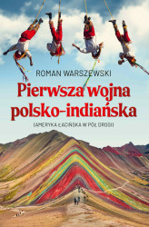 Okładka: Pierwsza wojna polsko-indiańska. Ameryka łacińska w pół drogi