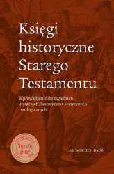 Okładka: Księgi historyczne Starego Testamentu. Wprowadzenie do zagadnień literackich, historyczno-krytycznych i teologicznych