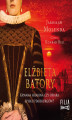 Okładka książki: Elżbieta Batory. Krwawa hrabina czy ofiara spisku Habsburgów?