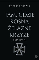 Okładka: Tam, gdzie rosną Żelazne Krzyże. Krym 1941-1944