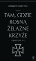 Okładka książki: Tam, gdzie rosną Żelazne Krzyże. Krym 1941-1944