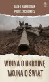 Okładka książki: Wojna o Ukrainę. Wojna o świat