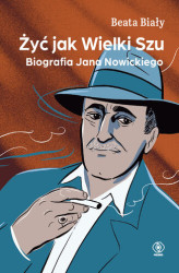 Okładka: Żyć jak Wielki Szu. Biografia Jana Nowickiego