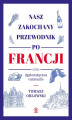 Okładka książki: Nasz zakochany przewodnik po Francji, czyli dyplomatyczna ratatouille