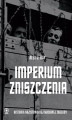 Okładka książki: Imperium zniszczenia. Historia nazistowskiej masowej zagłady