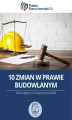 Okładka książki: 10 zmian w prawie budowlanym, które wpłyną na Twoją pracę w 2024 roku