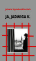 Okładka książki: Ja, Jadwiga K.