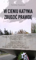 Okładka książki: W cieniu Katynia zbudzić prawdę