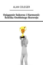 Okładka: Osiąganie Sukcesu i Harmonii: Ścieżka Osobistego Rozwoju