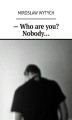 Okładka książki: — Who are you? Nobody…
