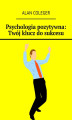 Okładka książki: Psychologia pozytywna. Twój klucz do sukcesu