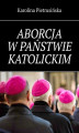 Okładka książki: Aborcja w państwie katolickim