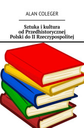 Okładka: Sztuka i kultura od Przedhistorycznej Polski do II Rzeczypospolitej