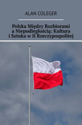 Okładka: Polska Między Rozbiorami a Niepodległością: Kultura i Sztuka w II Rzeczypospolitej