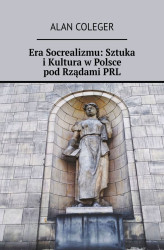 Okładka: Era Socrealizmu: Sztuka i Kultura w Polsce pod Rządami PRL