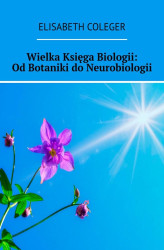 Okładka: Wielka Księga Biologii: Od Botaniki do Neurobiologii