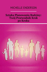 Okładka: Sztuka Planowania Rodziny: Twój Przewodnik Krok po Kroku