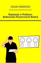 Okładka: Reputacja w Praktyce: Budowanie Pozytywnych Relacji
