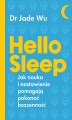 Okładka książki: Hello sleep. Jak nauka i nastawienie pomagają pokonać bezsenność