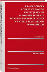 Okładka: Prawa dziecka pokrzywdzonego przestępstwem w polskim systemie wymiaru sprawiedliwości w świetle standardów europejskich