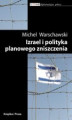 Okładka książki: Biblioteka Le Monde diplomatique. Izrael i polityka planowego zniszczenia