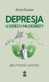 Okładka książki: Depresja u dzieci i młodzieży. Jak chronić i pomóc