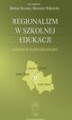 Okładka książki: Regionalizm w szkolnej edukacji. Pogranicze śląsko-małopolskie (Górny Śląsk, Zagłębie Dąbrowskie, ziemia olkuska)