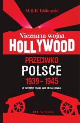 Okładka: Nieznana wojna Hollywood przeciwko Polsce