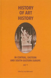 Okładka: History of art history in central eastern and south-eastern Europe vol. 1