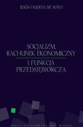 Okładka: Socjalizm, rachunek ekonomiczny i funkcja przedsiębiorcza